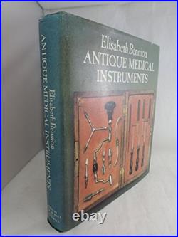 ANTIQUE MEDICAL INSTRUMENTS By Elisabeth Bennion Hardcover Excellent Condition ANTIQUE MEDICAL INSTRUMENTS By Elisabeth Bennion Hardcover Excellent Condition